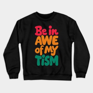 Be in awe of my tism Crewneck Sweatshirt